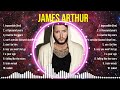 The best of  James Arthur full album 2024 ~ Top Artists To Listen 2024