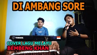 Diambang Sore Cover Lagu melayu - Bembeng Khan @FikriAnshori19