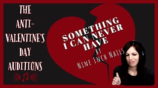 Something I Can Never Have | NIN Audition for the Anti-Valentine's Day Playlist