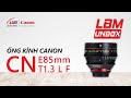 [UNBOX] | ỐNG KÍNH CANON CINE CN-E85MM T1.3 L F