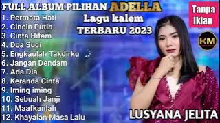 ADELLA FULL ALBUM PILIHAN TERBAIK BERSAMA LUSYANA JELITA-LAGU KALEM