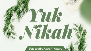Kajian Islam - Yuk Nikah - Ustadz Abu Anas Al-Atsary