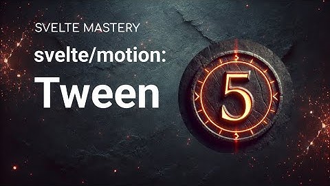 Svelte 5 - Tween (svelte/motion)