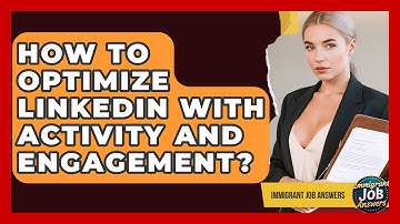 How To Optimize LinkedIn With Activity And Engagement? - Immigrant Job Answers