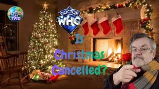 DOCTOR WHO - IS CHRISTMAS CANCELLED?