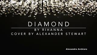 Diamond Cover Lyric Alexander Stewart (Rihanna)  ||   Alexandra Archiera