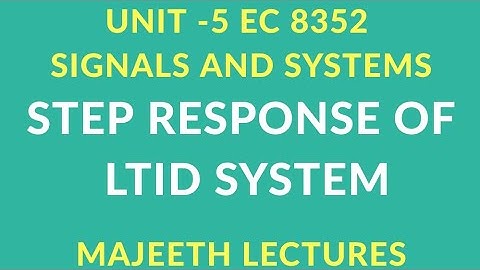 EC 8352 SIGNALS AND SYSTEMS STEP RESPONSE OF LTID SYSTEM