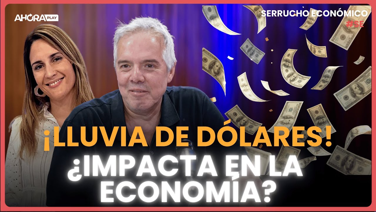 ¡LLUVIA DE DÓLARES!  ¿IMPACTO EN LA ECONOMÍA? I Claudio Zlotnik Paula Macchi #SerruchoEconómico
