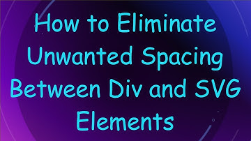 How to Eliminate Unwanted Spacing Between Div and SVG Elements