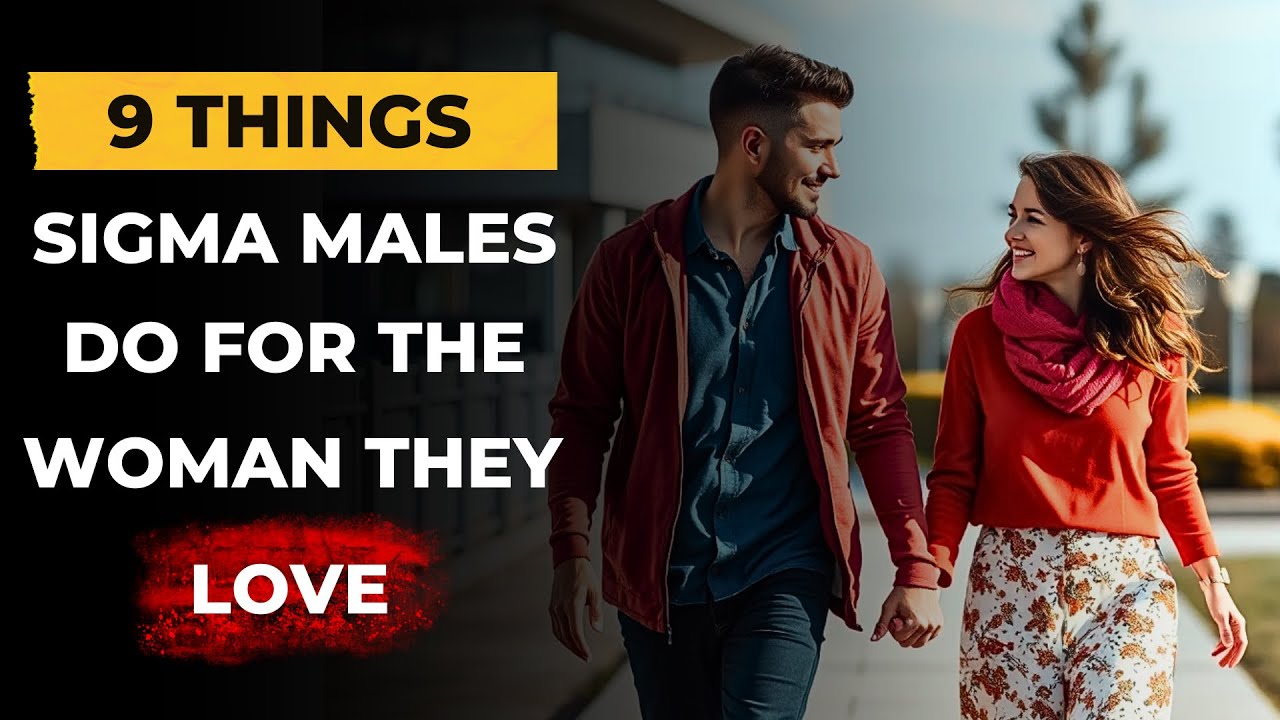 9 Things Sigma Males Do When They Truly Love You