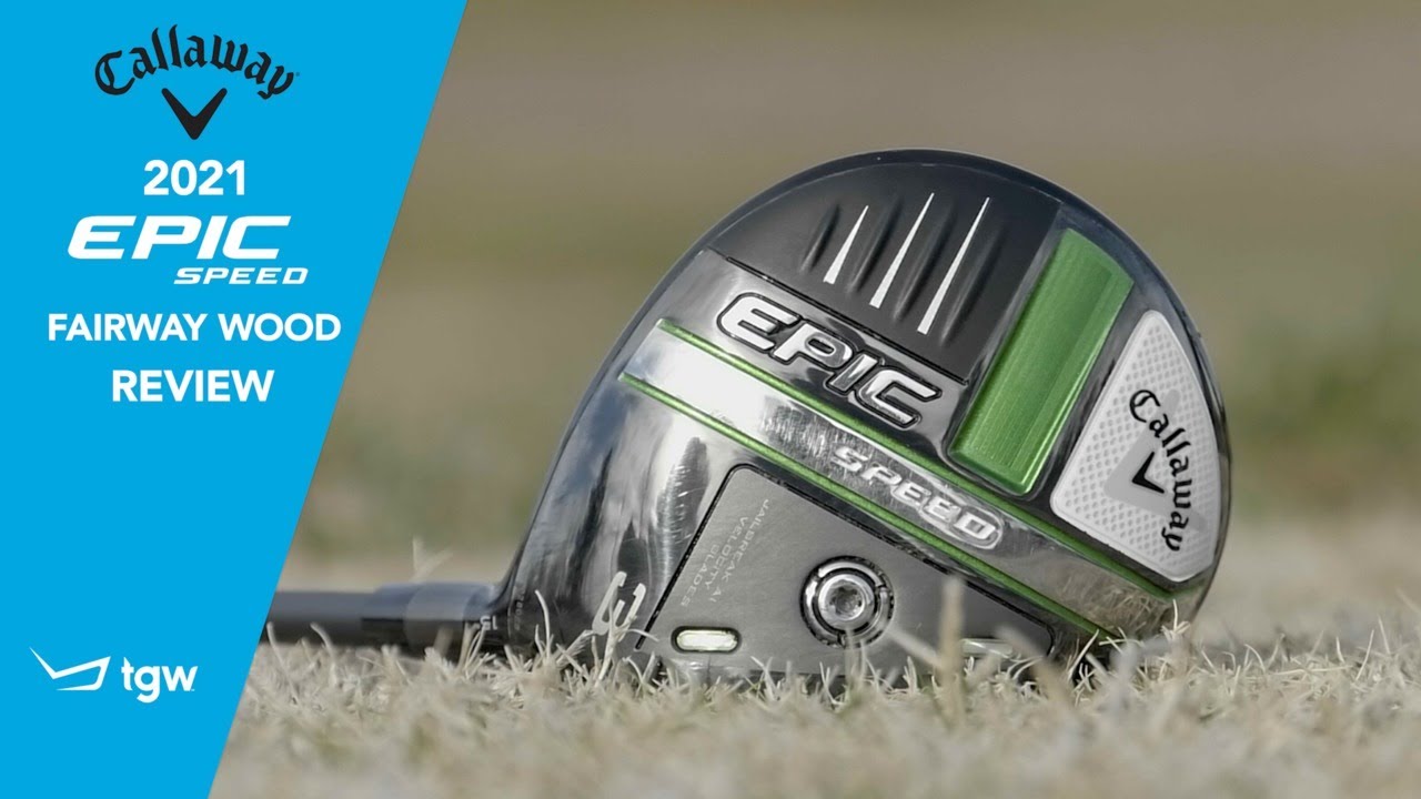 Callaway EPIC Speed Fairway Woods Review by TGW