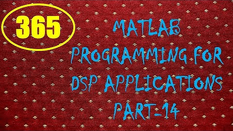 CME | Lecture-365 | MATLAB Programming for DSP Applications Part-14