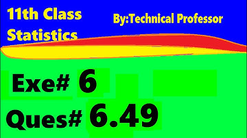 11th class Statistics, ch6, exercise6 , Question 6.49,chapter 6 Probability,ch#6,1st year stats,q 49