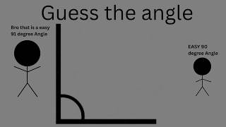 GUESS THE ANGLE...