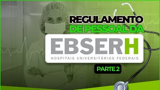 Regulamento de Pessoal da EBSERH -  Parte 2!