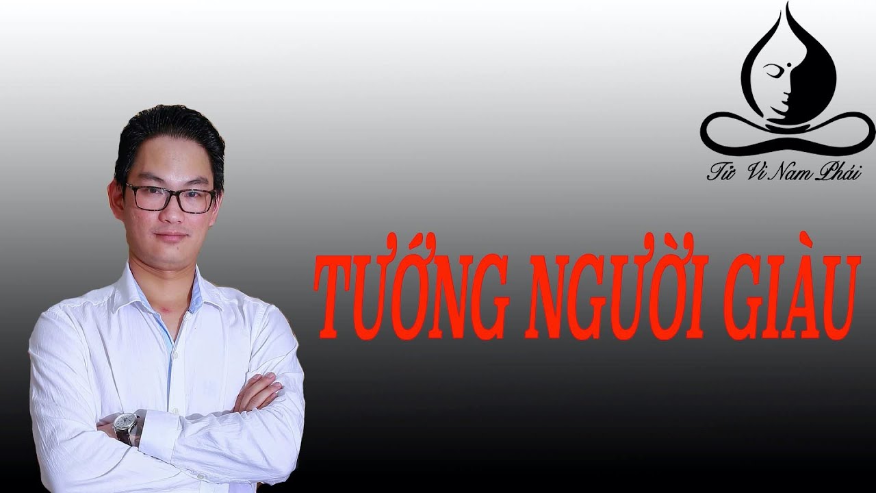 Tướng người giàu. | Tử Vi Nam Phái Lê Quang Lăng | Tử Vi Nam Phái Lê Quang Lăng