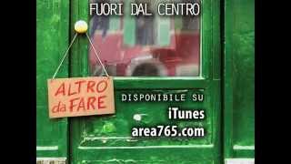 Video thumbnail of "AREA765 • Fuori Dal Centro (fiori leggeri) • da "Altro da Fare" (2014)"