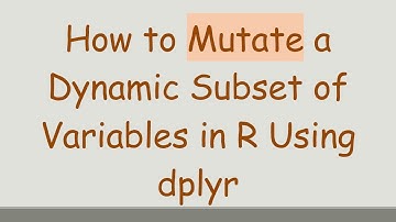 How to Mutate a Dynamic Subset of Variables in R Using dplyr