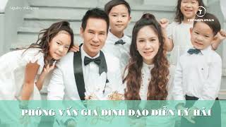 Phỏng vấn gia đình đạo diễn Lật Mặt 7: Lý Hải - Minh Hà