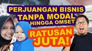 DARI PERJUANGAN BISNIS TANPA MODAL, HINGGA TEMBUS OMSET RATUSAN JUTA