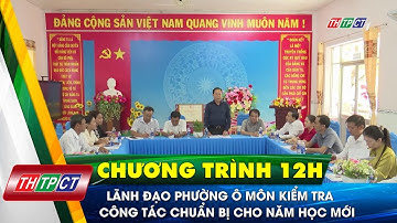 Lãnh đạo phường Ô Môn kiểm tra công tác chuẩn bị cho năm học mới | Cần Thơ TV