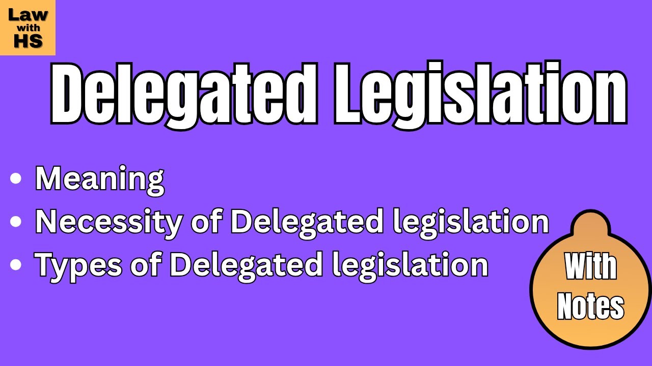 Delegated Legislation | Meaning, Necessity & Types | Administrative Law | LLB Notes