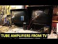 Making Tube Amplifiers from TVs