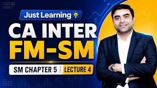 Just Learning - CA Inter FM-SM | SM Chapter 5 Lec 4