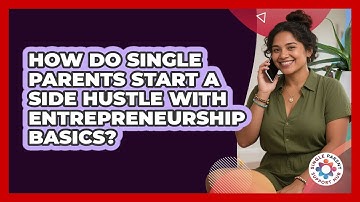 How Do Single Parents Start A Side Hustle With Entrepreneurship Basics? - Single Parent Support Hub
