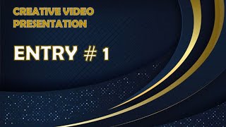 ENTRY # 1 - CREATIVE VIDEO PRESENTATION