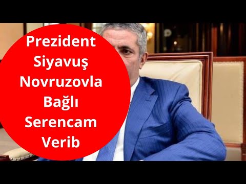 Prezident Siyavuş Novruzovla Bağlı Sərancam Verib.