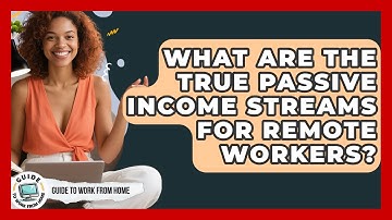 What Are The True Passive Income Streams For Remote Workers? - Guide To Work From Home