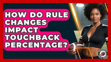 How Do Rule Changes Impact Touchback Percentage? - Gridiron Data Digest