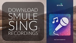 Download Smule Sing recordings with one-click | Android | iOS | #YouTubeRewind