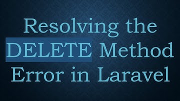 Resolving the DELETE Method Error in Laravel