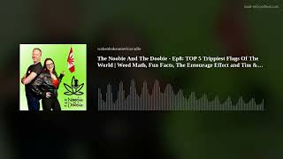 The Noobie And The Doobie - Ep8: TOP 5 Trippiest Flags Of The World | Weed Math, Fun Facts, The Ento