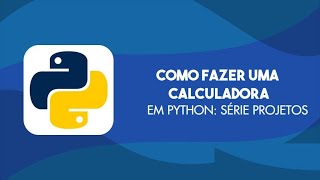 COMO FAZER UMA CALCULADORA EM PYTHON