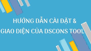 DSCONS | Hướng dẫn Cài đặt và Giao diện DSCons Tool