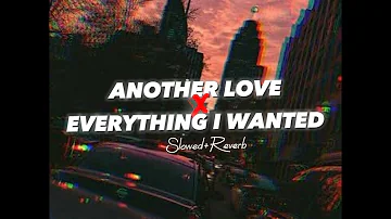 Another love x Everything I Wanted (Slowed+Reverb) - Billie Eilish & Tom Odell