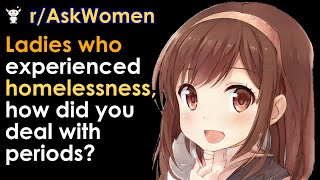 Ladies who experienced homelessness, how did you deal with periods?