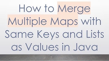 How to Merge Multiple Maps with Same Keys and Lists as Values in Java