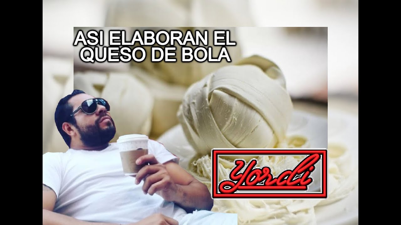 Conoce como hacen el FAMOSO QUESO DE BOLA YouTube