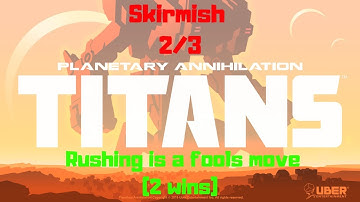 Planetary Annihilation - Skirmish 2/3 - Rushing is a fools move (2 wins)