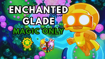 BTD6 MAGIC MONKEYS ONLY | NO POWERS | NO MONKEY KNOWLEDGE | ENCHANTED GLADE