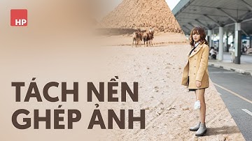 Cách tách nền và ghép ảnh với Photoshop