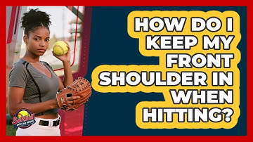 How Do I Keep My Front Shoulder In When Hitting?