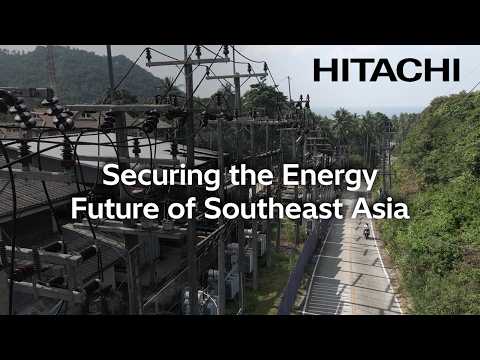 เสริมสร้างความมั่นคงด้านพลังงานแห่งอนาคตของเอเชียตะวันออกเฉียงใต้ - Hitachi