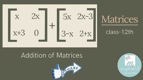 Matrices(part-3)class-12, addition of matrices,as per CBSE,ISC&many state board syllabus