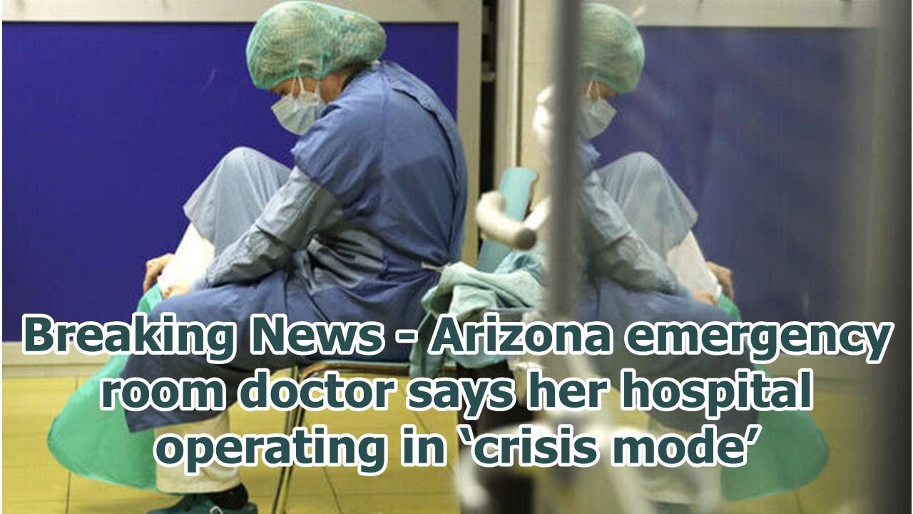 Breaking News Arizona emergency room doctor says her hospital
