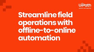 Streamline field operations with offline to online automation